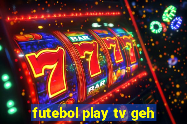 futebol play tv geh